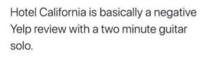 Stupid Bar Memes hotel california is basically negative yelp review with two minute guitar solo