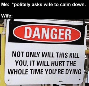 Stupid Bar Memes me when I politely ask my wife to calm down copy