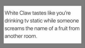 Stupid Bar Memes whensyousdrinkswhitesclaw