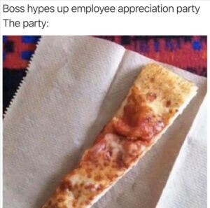 Stupid Bar Memes when you have a pizza party
