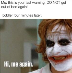 Stupid Bar Memes when you kid gets out of bed 1