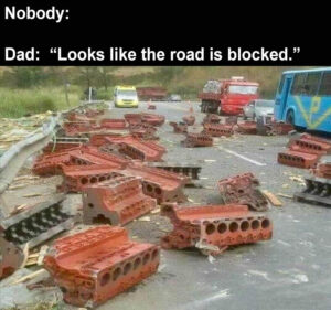 Stupid Bar Memes whensnobodysdadsslooksslikesthesroadssblocked