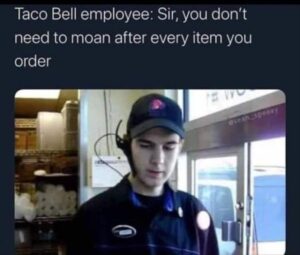 Stupid Bar Memes whensyousorderingstacosbell