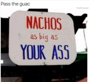 Stupid Bar Memes yousneedssomesguac