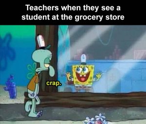 Stupid Bar Memes Whensteacherssseestheirsstudentssoutsidesofsschool