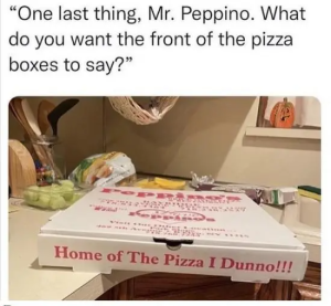 Stupid Bar Memes want front pizza boxes say ide visit our ouer location park 469 5 aveggby ny 11215 home pizza dunno