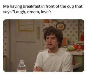 Stupid Bar Memes havingsbreakfastsfrontscupssaysslaughsdreamslove